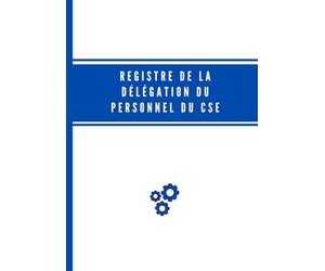 Registre de la délégation du personnel du CSE: Conforme au code du travail. Permet de centraliser les demandes des membres du CSE à l’employeur. Facile et simple à utiliser