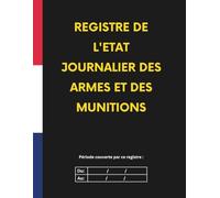 REGISTRE DE L'ÉTAT JOURNALIER DES ARMES ET DES MUNITIONS : Conformité et Sécurité | 83 pages numérotées | Grand format A4