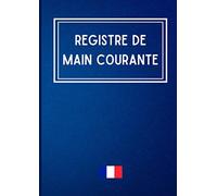 REGISTRE DE MAIN COURANTE: Pour l'Enregistrement des événements relatifs à la sécurité des établissements | En conformité avec la loi française | Format A 4