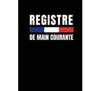 Registre de Main Courante: Pour l'Enregistrement des événements relatifs à la sécurité des établissements | En conformité avec la législation française