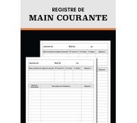 Registre de main courante: Registre de sécurité entreprise | Journal de bord pour le suivi des événements relatifs à la sécurité des établissements | Format A4 - 120 Pages