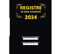 Registre de Main Courante securite 2024: Journal de sécurité pour l'Enregistrement et suivi des agent de prévention et des événements relatifs à la ... | En conformité avec la législation française