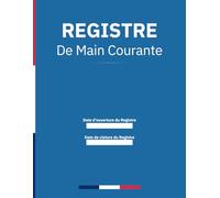 Registre de Main Courante securite 2024: Journal de sécurité pour l'Enregistrement et suivi des agent de prévention et des événements relatifs à la ... | En conformité avec la législation française
