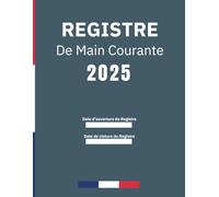 Registre de Main Courante securite 2025: Journal de sécurité pour l'Enregistrement et suivi des agent de prévention et des événements relatifs à la ... | En conformité avec la législation française