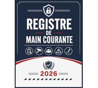 Registre de Main Courante sécurité : Journal de securite pour l'Enregistrement et suivi des agent de prévention et des événements relatifs à la ... | En conformité avec la législation française