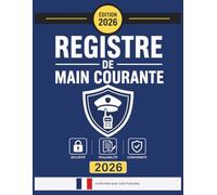 Registre de Main Courante sécurité : Journal de securite pour l'Enregistrement et suivi des agent de prévention et des événements relatifs à la ... | En conformité avec la législation française