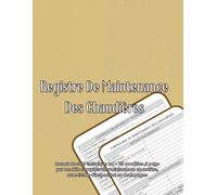 Registre De Maintenance Des Chaudières: Carnet de suivi technique - inspection, sécurité, combustion et interventions chaudière A4 - 75 Modèles