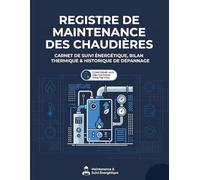 Registre de Maintenance des Chaudières: Livret de chaufferie pour le Suivi d'Entretien pour Pompe à Chaleur, Chaudière à Condensation et Poêle à Granulés Avec Contrôles Et Traçabilité Des Opérations