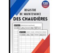 Registre de Maintenance des Chaudières : livret de chaufferie pour le suivi des interventions, incidents et visites de maintenance | Format A4 - 120 pages