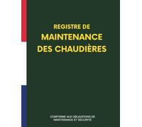 Registre de Maintenance des Chaudières : Suivi Technique, Interventions, Incidents, Mesures et Planification | 120 Pages | Format A4