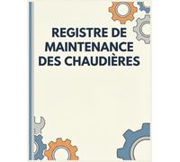 Registre de Maintenance des Chaudières : Suivi Technique, Interventions, Incidents, Mesures et Planification | 120 Pages | Format A4