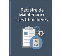 Registre de Maintenance des Chaudières : Suivi Technique, Interventions, Incidents, Mesures et Planification | 120 Pages | Format A4