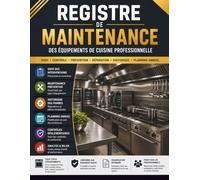 Registre de Maintenance des Équipements de Cuisine Professionnelle: Carnet de suivi des interventions, maintenance préventive et corrective, contrôles ... historique des pannes et planning annuel