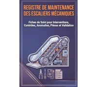 Registre de Maintenance des Escaliers Mécaniques: Fiches de Suivi pour Interventions, Contrôles, Anomalies, Pièces et Validation