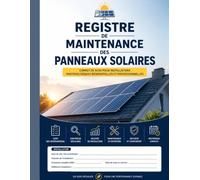 Registre de Maintenance des Panneaux Solaires: 100 fiches d’intervention • Suivi technique complet • Contrôles périodiques • Relevés de production • Historique des opérations