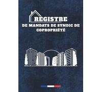 REGISTRE DE MANDATS DE SYNDIC DE COPROPRIÉTÉ : Registre officiel pour le suivi et la gestion des mandats de syndic - conforme à la réglementation en vigueur