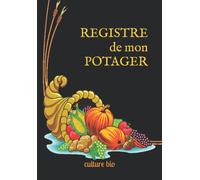 REGISTRE de mon POTAGER: journal d'entretient de jardinage vierge pour organisation du jardin, et suivi de vos semis de légumes, fleurs, fruits, ... cultures. 100 pages au format 17/25 cm.