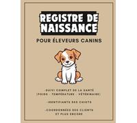 Registre de Naissance pour Éleveurs Canins : Carnet de Suivi Complet pour Portées - Grand Format 21,5 x 27,9 cm | Suivi Vaccins, Poids, Santé et Félicitations Clients (French Edition)
