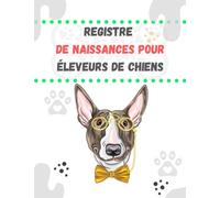 Registre de naissances pour éleveurs de chiens: ( Bull terrier ) Journal de suivi complet -Elevage canin - Elevage de chiens - Suivi vétérinaire/ ... de naissance pour portée jusqu'à 16 chiots