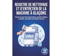 Registre de nettoyage et d’entretien de la machine à glaçons: Fiches de suivi des interventions, produits utilisés, contrôles, anomalies et mesures de suivi
