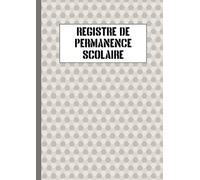 REGISTRE DE PERMANENCE SCOLAIRE: Pour Un Suivi Précis des Élèves Tout au Long de la Journée | 61 Feuillets
