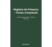 Registre de Présence - Fiches d’Assiduité: Services de garde éducatifs - conforme à l’article 123 du Règlement (S-4.1.1, r. 2) - Édition québécoise