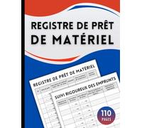Registre de Prêt de Matériel: Cahier d’enregistrement et de suivi des emprunts - Permet d’enregistrer jusqu’à 700 prêts et retours - Grand format, 110 pages