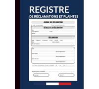 Registre de Réclamations et Plaintes: Cahier de Suivi des Plaintes et Réclamations Client | Idéal pour Entreprises, Commerces, Hôtels et Sites Industriels | Format A4, 120 Pages Professionnelles.