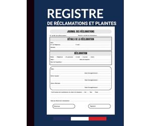 Registre de Réclamations et Plaintes: Cahier de Suivi des Plaintes et Réclamations Client | Idéal pour Entreprises, Commerces, Hôtels et Sites Industriels | Format A4, 120 Pages Professionnelles.