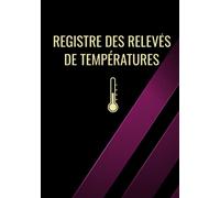 Registre de relevés des températures: carnet de relevé et de suivi des températures, frigo, cuisine, restaurants, chambre froide, hygiène et sécurité des installations réfrigérées