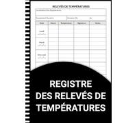 Registre De Relevés Des Températures: Carnet De Suivi Des Températures du frigo, chambres froide, cuisines, restaurants, Surveillance d’hygiène alimentaire et sécurité des installations réfrigérées