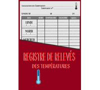 Registre de relevés des températures: Surveillance d’hygiène alimentaire et sécurité des installations réfrigérées, carnet de relevé et suivi des ... frigo, cuisine, restaurants, chambre froide