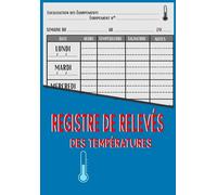 Registre de relevés des températures: Surveillance d’hygiène alimentaire et sécurité des installations réfrigérées, carnet de relevé et suivi des ... frigo, cuisine, restaurants, chambre froide