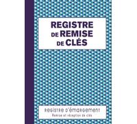 Registre de Remise de Clés: Cahier d'émargement pour gérer la remise et la réception de clés et trousseaux de clés de vos bâtiments.