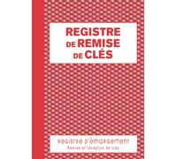 Registre de Remise de Clés: Cahier d'émargement pour gérer la remise et la réception de clés et trousseaux de clés de vos bâtiments.