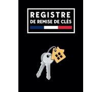 Registre de Remise de Clés: Carnet de bord pour contrôle et sécurité des clés | Pour gestion des clés à usage professionnel et personnel | 200 pages numérotées