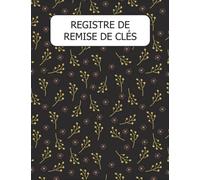 REGISTRE DE REMISE DE CLÉS: Carnet De Gestion Des Clés -Journal De Bord Pour Contrôle les Clés - carnet Pour Gestion d'Inventaire -ournal de gestion ... simple et pratique- Une finition parfaite