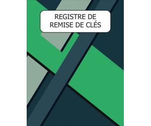 REGISTRE DE REMISE DE CLÉS: Carnet De Gestion Des Clés -Journal De Bord Pour Contrôle les Clés - carnet Pour Gestion d'Inventaire -ournal de gestion ... simple et pratique- Une finition parfaite