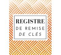 Registre De Remise De Clés: Journal De Gestion Des Clés Pour Appartements Ou Autres Biens Immobiliers Gestion Locative À Usage Professionnel Ou Personnel 121 Pages Format : 21,59 X 27,94 Cm (8.5 X