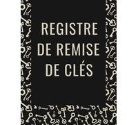 Registre De Remise De Clés: Journal De Gestion Des Clés Pour Appartements Ou Autres Biens Immobiliers Gestion Locative À Usage Professionnel Ou Personnel 121 Pages Format : 21,59 X 27,94 Cm (8.5 X