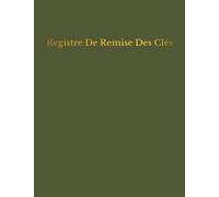 Registre De Remise Des Clés: Cahier d'émargement - remise de clés aux différents prestataires de services lors des travaux et interventions .