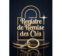 registre de remise des clés: Carnet de suivi des remises et retours de clés - Pour agences immobilières, hôtels, propriétaires et gestionnaires