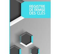 Registre De Remise Des Clés: Journal De Gestion Des Clés - Carnet De Bord Pour Contrôle Et Sécurité Des Clés - Cahier Pour Gestion d'Inventaire - ... Des Clés à Usage Professionnel Et Personnel
