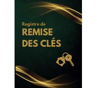 Registre de remise des clés: livre de réception des clé appartements et bord pour contrôle et sécurité , carnet d'historique des clés, journal de gestion locative, syndics, travaux, agence immobilière