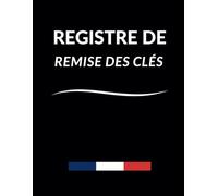 Registre de remise des clés ,Pour la gestion locative, syndics, travaux, agence immobilière , Cahier d’émargement