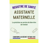 Registre de Santé Assistante Maternelle: Carnet d'administration de soins et médicaments pour sécuriser la santé des enfants accueillis | Conforme au décret N° 2021-1131 du 30 Août 2021