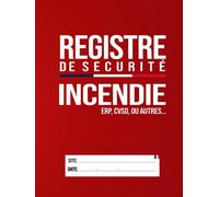 Registre De Sécurité: Cahier à Remplir, Intéressant, INCENDIE, ERP, CVSO, COMMERCES, ATELIERS, INDUSTRIES, Conforme Au Code De La Construction, De L'habitation Et Au Code Du Travail, Format A4