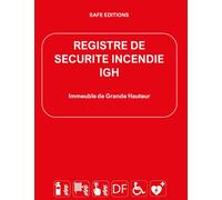 Registre de sécurité incendie - IGH : Immeuble de Grande Hauteur: Complet et Conforme à la réglementation ERP - Code de Travail - Habitation : ... pour tous les chef d'établissements