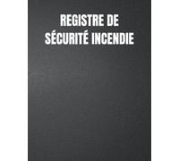 Registre de Sécurité Incendie: Journal de sécurité incendie | Journal d'inspection et d'essai d'incendie pour les propriétaires, les entreprises, les ... en matière de santé et de sécurité .