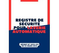 Registre de sécurité pour laverie automatique: Essentiel pour consigner toutes les observations issues des vérifications hebdomadaires